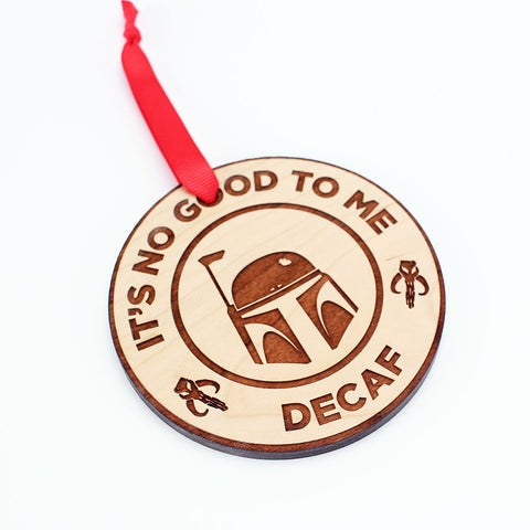 It's No Good to Me Decaf Ornament